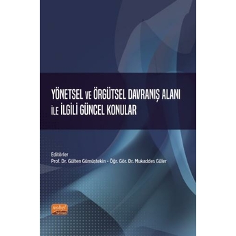 Yönetsel Ve Örgütsel Davranış Alanı Ile Ilgili Güncel Konular Gülten Gümüştekin