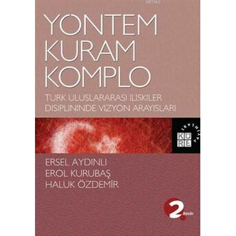 Yöntem, Kuram, Komplo; Türk Uluslararası Ilişkiler Disiplininde Vizyon Arayışlarıtürk Uluslararası Ilişkiler Disiplininde Vizyon Arayışları Ersel Aydınlı