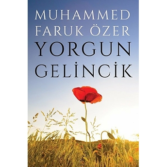 Yorgun Gelincik - Muhammed Faruk Özer