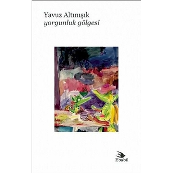 Yorgunluk Gölgesi - Yavuz Altınışık