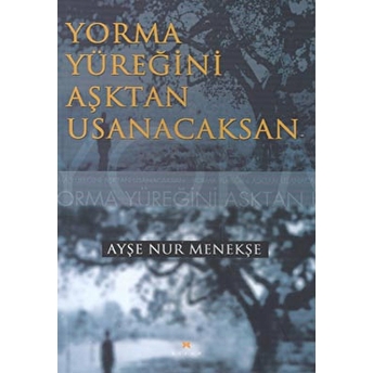 Yorma Yüreğini Aşktan Usanacaksan Ayşe Nur Menekşe