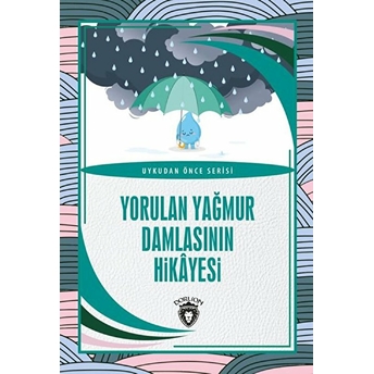 Yorulan Yağmur Damlasının Hikayesi Uykudan Önce Serisi (0-7 Yaş) Kolektif