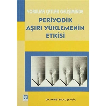 Yorulma Çatlak Gelişiminde Periyodik Aşırı Yüklemenin Etkisi-Ahmet Bilal Şengül