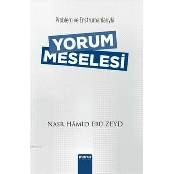 Yorum Meselesi; Problem Ve Enstrümanlarıylaproblem Ve Enstrümanlarıyla Nasr Hamid Ebu Zeyd