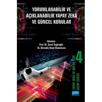 Yorumlanabilir Ve Açıklanabilir Yapay Zekâ Ve Güncel Konular Şeref Sağıroğlu