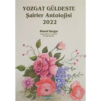 Yozgat Güldeste Şairler Antolojisi 2022 Ahmet Sargın