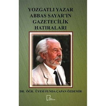 Yozgatlı Yazar Abbas Sayar’ın Gazetecilik Hatıraları