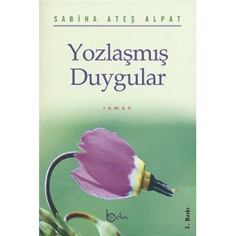 Yozlaşmış Duygular Sabiha Ateş Alpat