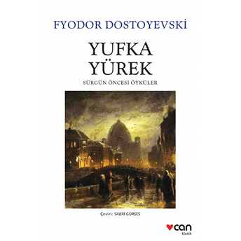 Yufka Yürek - Sürgün Öncesi Öyküler Fyodor Mihailoviç Dostoyevski