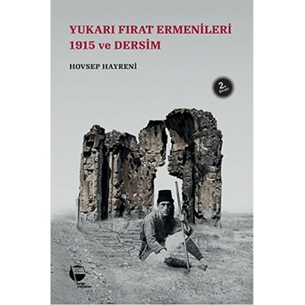 Yukarı Fırat Ermenileri 1915 Ve Dersim Hovsep Hayreni