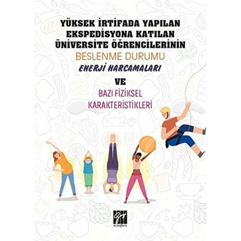 Yüksek Irtifada Yapılan Ekspedisyona Katılan Üniversite Öğrencilerinin Beslenme Durumu, Enerji Harcamaları Ve Bazı Fiziksel Karekteristikleri Mehmet Bülent Asma