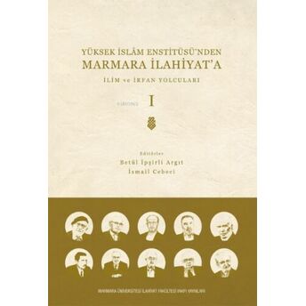Yüksek Islam Enstitüsü’nden Marmara Ilahiyat'a; Cilt 1 Ilim Ve Irfan Yolcuları Ismail Cebeci
