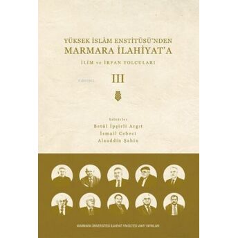 Yüksek Islam Enstitüsü’nden Marmara Ilahiyat'a; Cilt 3 Ilim Ve Irfan Yolcuları Betül Ipşirli Argıt