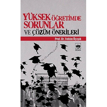 Yüksek Öğretimde Sorunlar Ve Çözüm Önerileri H. Fehim Üçışık