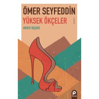 Yüksek Ökçeler;Hikâye Seçkisi Ömer Seyfeddin