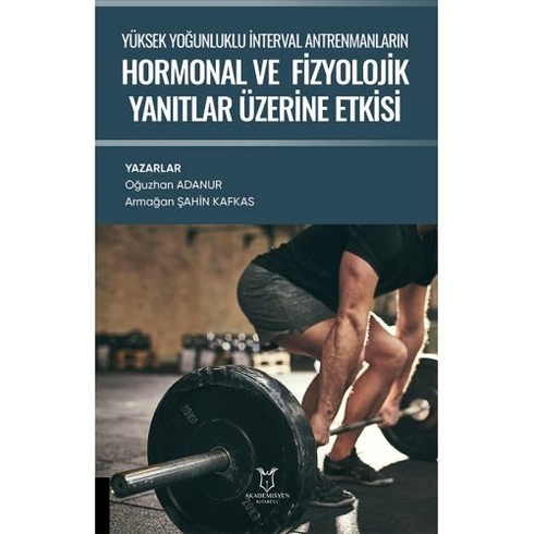 Yüksek Yoğunluklu Interval Antrenmanların Hormonal Ve Fizyolojik Yanıtlar Üzerine Etkisi - Oğuzhan Adanur