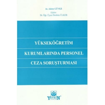 Yükseköğretim Kurumlarında Personel Ceza Soruşturması Adem Güvez