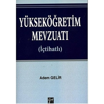 Yükseköğretim Mevzuatı (Içtihatlı) Adem Gelir