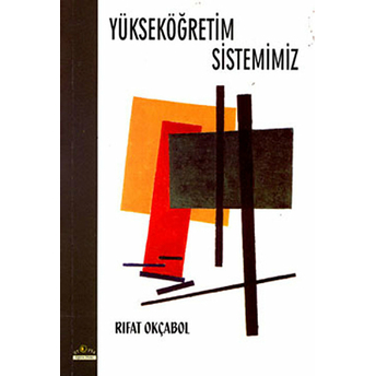 Yükseköğretim Sistemimiz Rıfat Okçabol