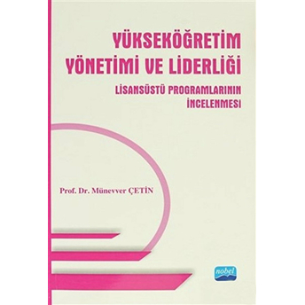 Yükseköğretim Yönetimi Ve Liderliği: Lisansüstü Programlarının Incelenmesi-Münevver Çetin