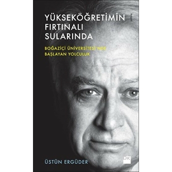 Yükseköğretimin Fırtınalı Sularında Üstün Ergüder