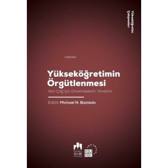 Yükseköğretimin Örgütlenmesi;Yeni Çağ Için Üniversitelerin Yönetimiyeni Çağ Için Üniversitelerin Yönetimi Michael N. Bastedo