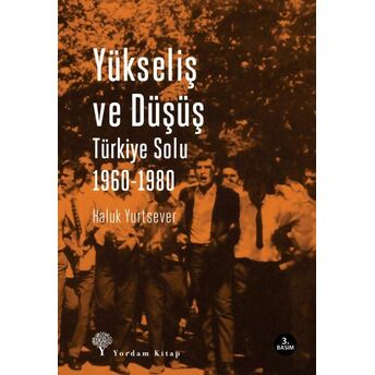 Yükseliş Ve Düşüş Türkiye Solu 1960-1980 Haluk Yurtsever