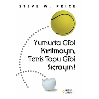 Yumurta Gibi Kırılmayın, Tenis Topu Gibi Sıçrayın! Steve W. Price