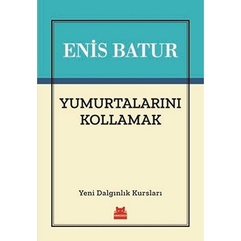 Yumurtalarını Kollamak - Yeni Dalgınlık Kursları Enis Batur