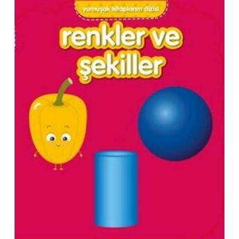 Yumuşak Kitaplarım Serisi-Renkler Ve Şekiller Kolektif