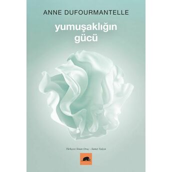 Yumuşaklığın Gücü Anne Dufourmantelle