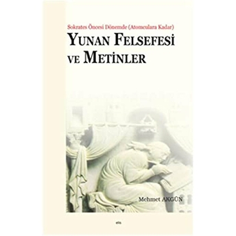 Yunan Felsefesi Ve Metinler Mehmet Akgün