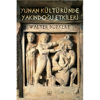 Yunan Kültüründe Yakındoğu Etkileri Walter Burkert