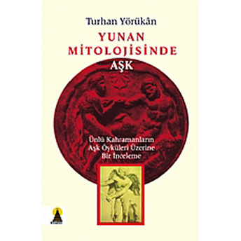 Yunan Mitolojisinde Aşk Turhan Yörükan