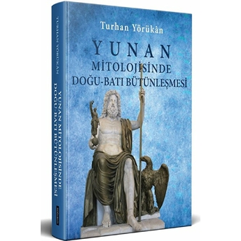 Yunan Mitolojisinde Doğu - Batı Bütünleşmesi Turhan Yörükan