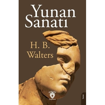 Yunan Sanatı Mimari- Heykeltraş - Resim – Bronz Işleme - Vazo Ve Mücevherleri H. B. Walters