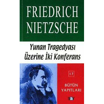 Yunan Tragedyası Üzerine Iki Konferans Friedrich Wilhelm Nietzsche