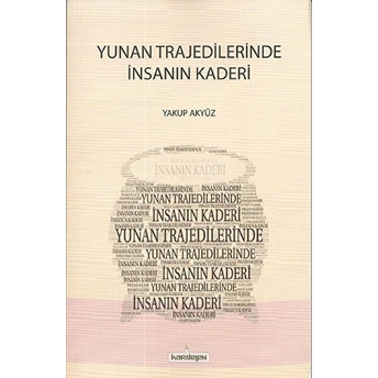 Yunan Trajedilerinde Insanın Kaderi Yakup Akyüz