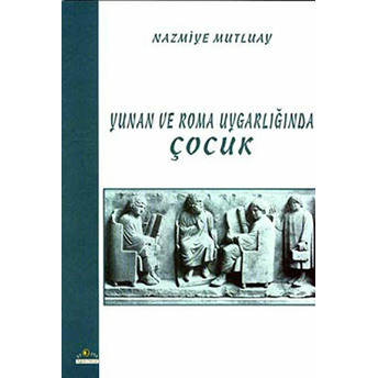 Yunan Ve Roma Uygarlığında Çocuk Nazmiye Mutluay