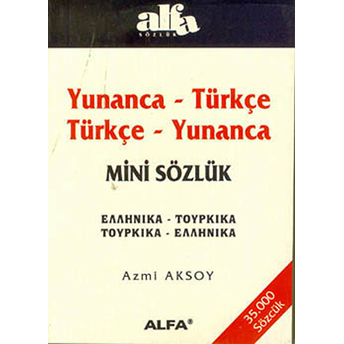 Yunanca-Türkçe/Türkçe-Yunanca Mini Sözlük(35.000 Sözcük) Azmi Aksoy