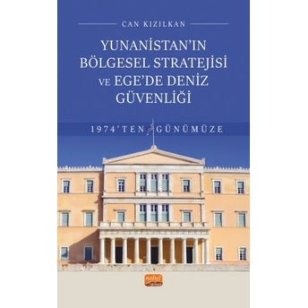 Yunanistan’ın Bölgesel Stratejisi Ve Ege’de Deniz Güvenliği 1974’Ten Günümüze Can Kızılkan