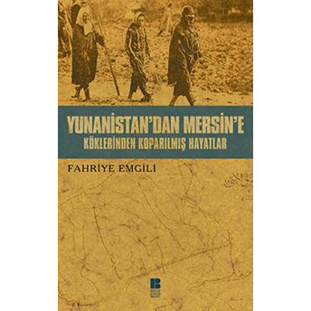 Yunanistan'dan Mersin'e Köklerinden Koparılmış Hayatlar Fahriye Emgili