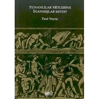 Yunanlılar Mitlerine Inanmışlar Mıydı? Paul Veyne