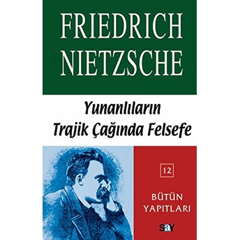 Yunanlılar'ın Trajik Çağında Felsefe Friedrich Wilhelm Nietzsche