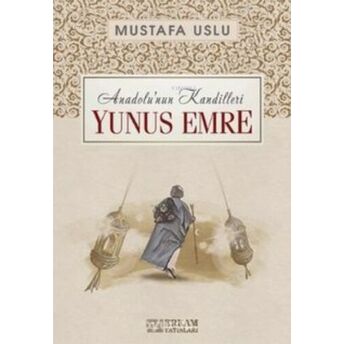 Yunus Emre / Anadolu’nun Kandilleri Mustafa Uslu