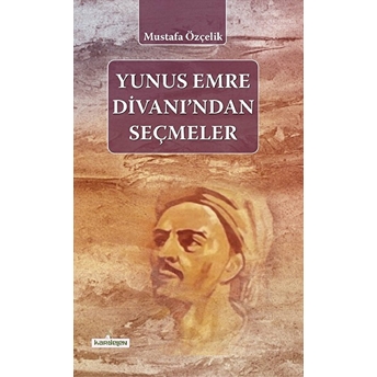 Yunus Emre Divanı'ndan Seçmeler Musatafa Özçelik