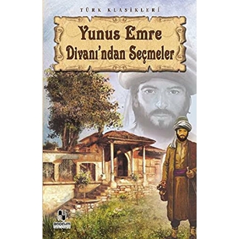 Yunus Emre Divanı'ndan Seçmeler Yunus Emre