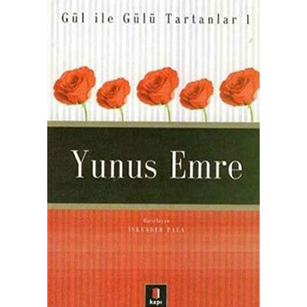 Yunus Emre Gül Ile Gülü Tartanlar 1 Iskender Pala