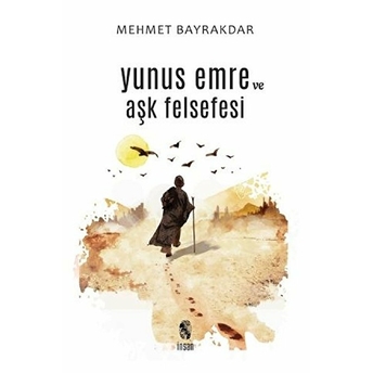 Yunus Emre Ve Aşk Felsefesi Mehmet Bayrakdar