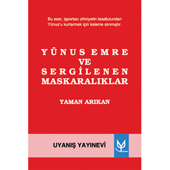 Yunus Emre Ve Sergilenen Maskaralıklar-Yaman Arıkan